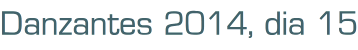 Danzantes 2014, dia 15