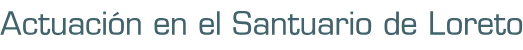 Actuación en el Santuario de Loreto