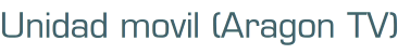 Unidad movil (Aragon TV)